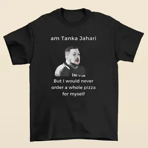 I Am Tanka Jahari But I Would Never Order A Whole Pizza Graphic Tee Shirt