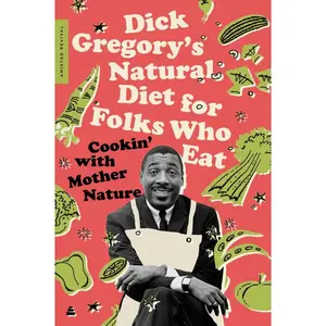 Dick Gregory's Natural Diet for Folks Who Eat: Cookin' with Mother Nature by Dick Gregory||James R. McGraw [Paperback Book]