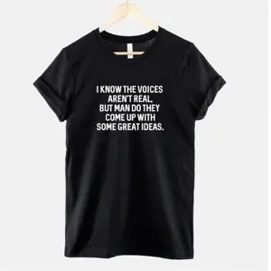 I Know The Voices Aren't Real, But Man T shirt - Funny Crazy T-Shirt - Random Mad Slogan T Shirt