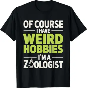Of Course I Have Weird Hobbies I’M A Zoologist Funny Zoology T-Shirt