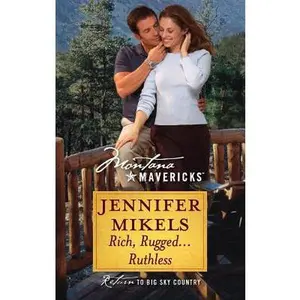 USED-Rich, Rugged...Ruthless (Montana Mavericks, 37) by Jennifer Mikels (Unknown)