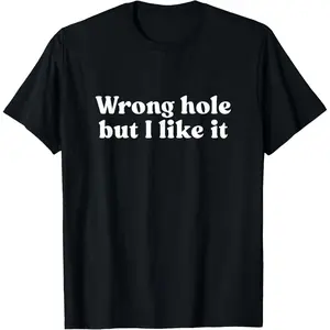 Cotton Streetwear Graphic Tees Casual Round Neck Shortsleeve Fashion Wrong Hole But I Like It Shirt Y2k T-Shirt