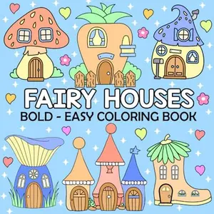 Fairy Houses - Bold and Easy Coloring Book: 50 Coloring Page Simple and Large Print Designs for Stress Relief, Calm and Relaxation (Bold & Easy)