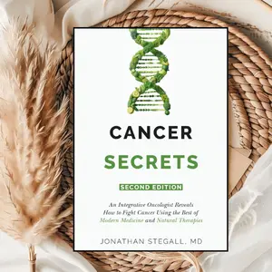 Cancer Secrets: An Integrative Oncologist Reveals How to Fight Cancer Using the Best of Modern Medicine and Natural Therapies Paperback – July 3, 2023