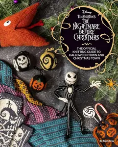 Disney Tim Burton's The Nightmare Before Christmas: The Official Knitting Guide to Halloween Town and Christmas Town