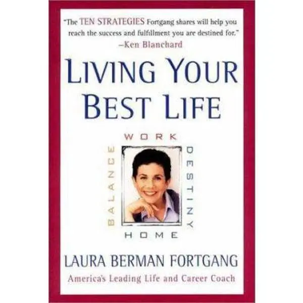 USED-Living Your Best Life : Work, Home, Balance, Destiny: Ten Strategies for Getting from Where You Are to Where You're Meant to Be by Laura Berman Fortgang (Hardcover)