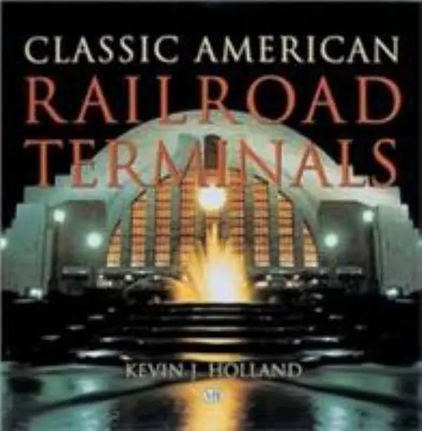 USED-Classic American Railroad Terminals by Kevin J. Holland (Hardcover)