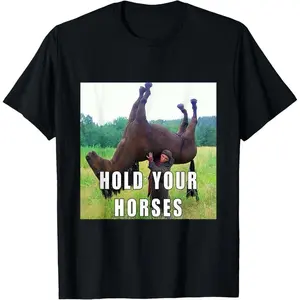 Hold Your Horse Funny Meme For Men Women T-Shirt Golf Gift T-Shirt For Men And Women