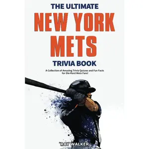 The Ultimate New York Mets Trivia Book: A Collection of Amazing Trivia Quizzes and Fun Facts for Die-Hard Mets Fans! -- Ray Walker - Paperback