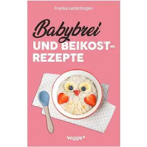 USED-Babybrei und Beikostrezepte: Das große Babybrei-Kochbuch für eine sichere und moderne Beikosteinführung (die besten Babybreirezepte und Beikostideen ... 6 Monate bis 12 Monate) (German Edition) by Franka Lederbogen (Paperback)
