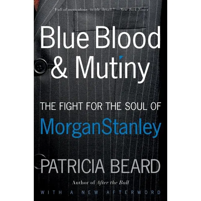 Blue Blood and Mutiny: The Fight for the Soul of Morgan Stanley by Patricia Beard [Paperback Book]