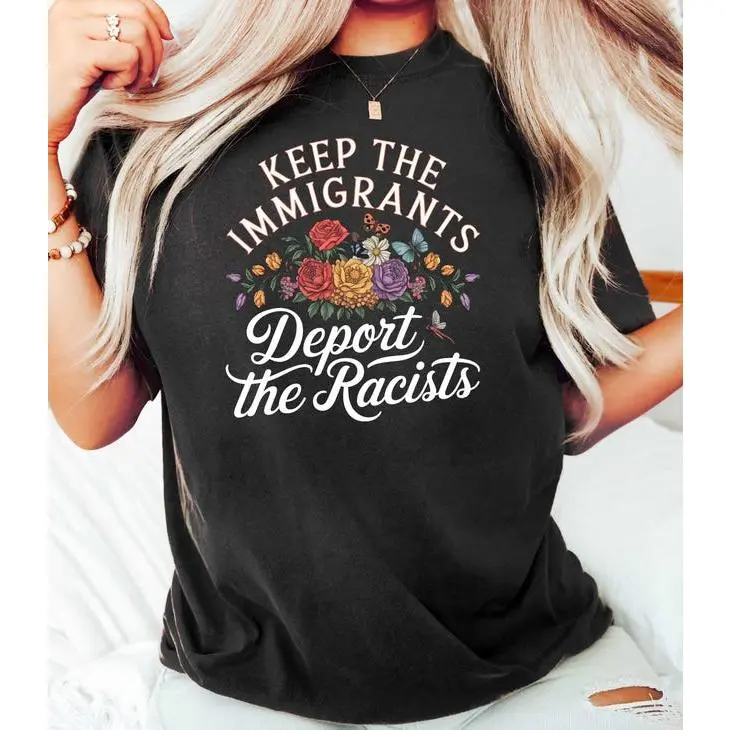 100% cotton Keep the Immigrants Deport the Racists Shirt, No Human is Illegal Tee, Antiracist Tshirt, Pro Immigrant, Immigration Social Justice Gift