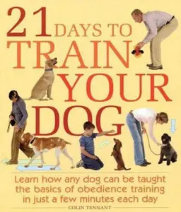 USED-21 Days to Train Your Dog: Learn how any dog can be taught the basics of obedience training in just a few minutes each day by Colin Tennant (Hardcover)