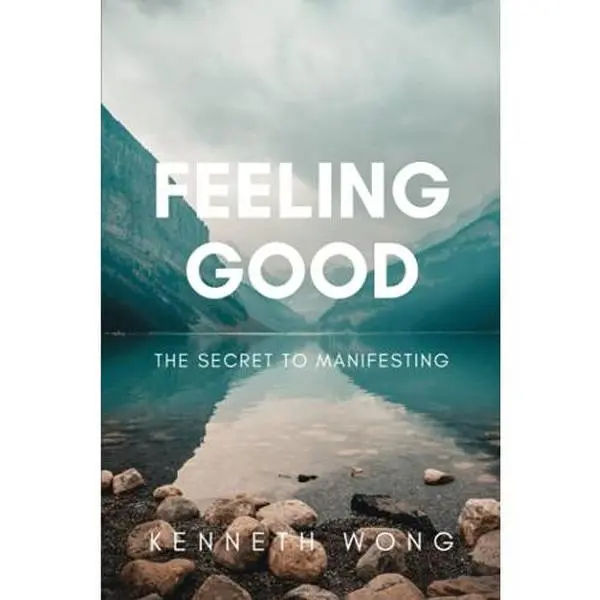 USED-Feeling Good: The Secret To Manifesting by Kenneth Wong (Paperback)
