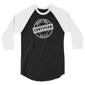 Certified Travel Ball Reject 3/4 Length Shirt