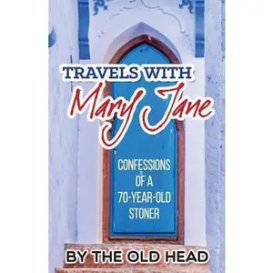 USED-Travels With Mary Jane: Confessions of a 70 year old stoner by Head, Old (Paperback)