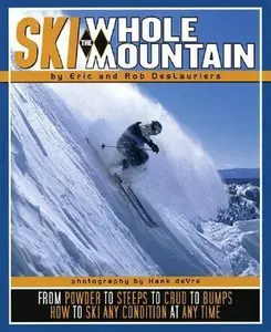 USED-Ski the Whole Mountain: How to Ski Any Condition at Any Time by Eric Deslauriers (Paperback)
