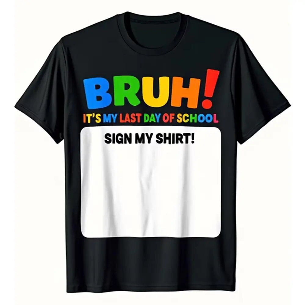 Student Signature Bruh Its My Last Day of School Sign My T-Shirt Same Style for Summer Short-Sleeved Printed T-Shirt Pure Cotton, Graduation Shirt, Casual Wear, Relaxed Fit, Unisex Design, Durable Print, Soft Texture, Short