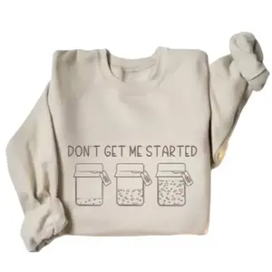 Sourdough Gifts, Funny Sourdough Starter Sweatshirt, Baking Sweatshirt, Bread Maker Gift, Gift for Baker Sweatshirt, Women Baking Crewneck, Don't Get Me Started