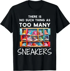 100% Cotton There Is No Such Thing As Too Many Sneakers Sneaker Head T-Shirt