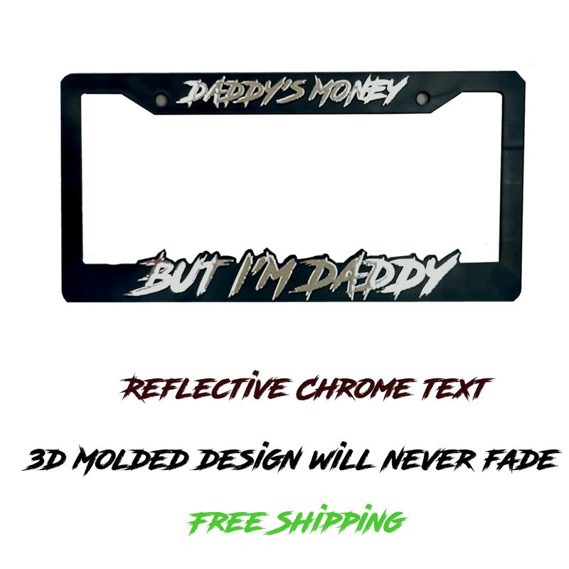 DADDIES MONEY BUT IM DADDY LICENSE PLATE FRAME 3D Molded Cover with Reflective Letters