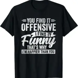 Funny Adult Humor Sarcastic Offensive Happy Feeling Quote T-Shirt