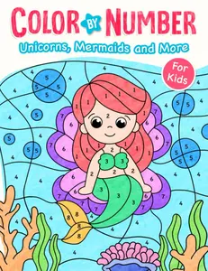 Unicorns, Mermaids and More: Cute Color By Number Book for Boys Girls Kids (Coloring Book For Kids)