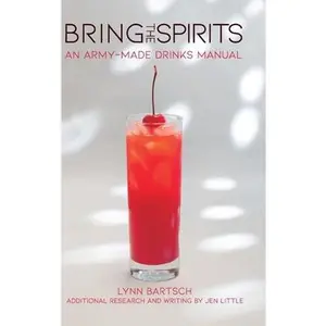 USED-Bring the Spirits: An ARMY-Made Drinks Manual by Bartsch, Lynn (Hardcover)