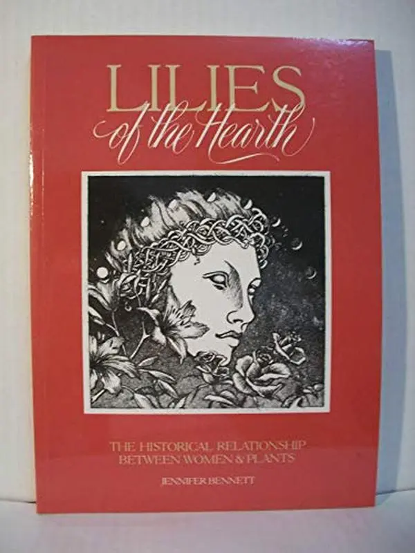 USED Book - Lilies of the Hearth: The Historical Relationship Between Women and Plants by Jennifer Bennett (Paperback) - english