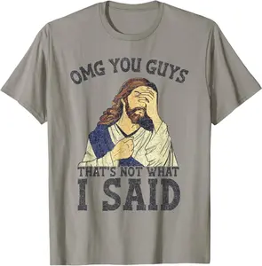 Omg You Guys That'S Not What I Said God Meme T-Shirt