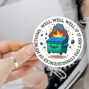 Dumpster Fire Well Well Well Consequences Of My Actions 3 inches Sticker, Waterproof Sticker for Laptop Water Bottle Book