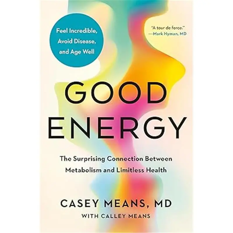 Good Energy: The Surprising Connection Between Metabolism and Limitless Health