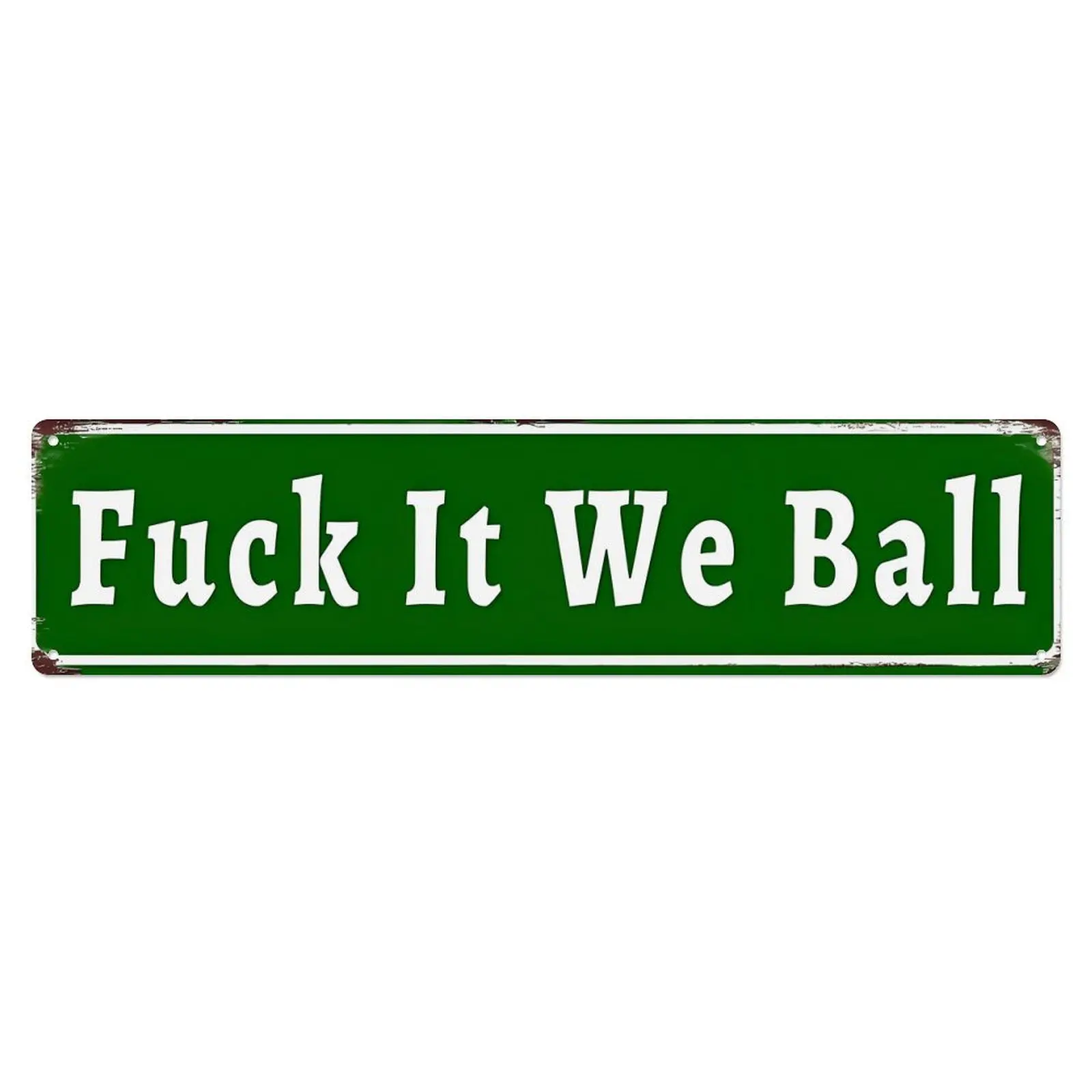 16×4 in Aluminum Rectangle Long Sign Wall Decor, "Fuck It We Ball" Green Vintage Street Style Distressed Rust Edge Meme Quote Plaque, Daily Gen Z Funny Game Room Gift, Metal
