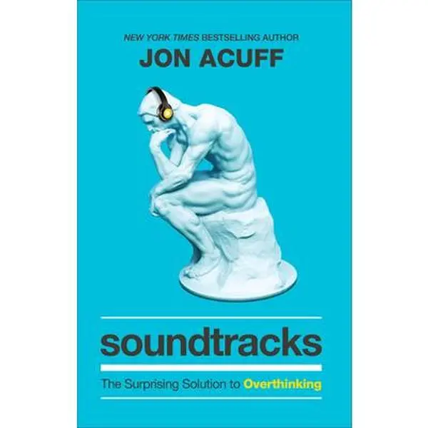 Soundtracks: The Surprising Solution to Overthinking -- Jon Acuff, Hardcover