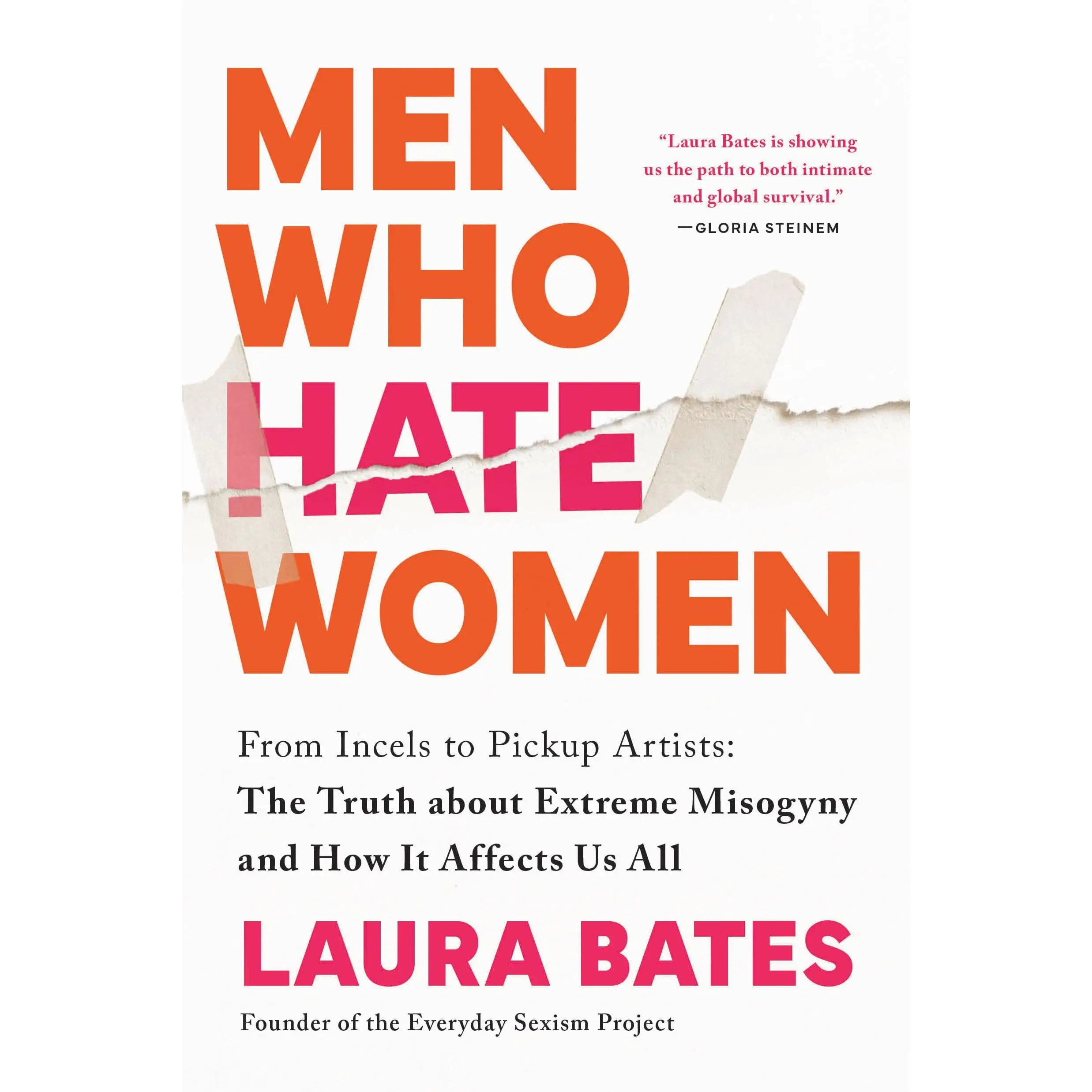 Men Who Hate Women: From Incels to Pickup Artists: The Truth about Extreme Misogyny and How It Affects Us All -- Laura Bates - Paperback