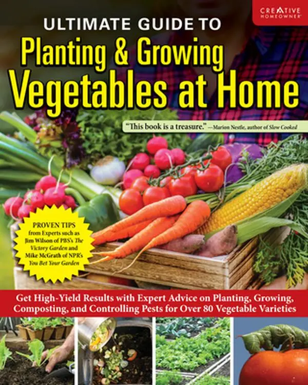 Ultimate Guide to Planting & Growing Vegetables at Home: Get High-Yield Results with Expert Advice on Planting, Growing, Composting, and Controlling P -- Editors of Creative Homeowner, Paperback