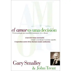El amor es una decisión: Técnicas probadas para mantener el matrimonio vivo y vibrante