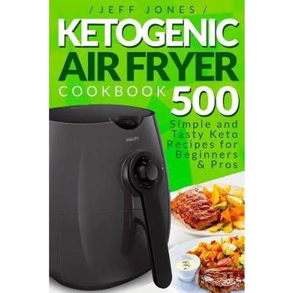 USED Book - Ketogenic Air Fryer Cookbook: 500 Simple and Tasty Keto Recipes for Beginners and Pros by Jones, Jeff (Paperback) - english