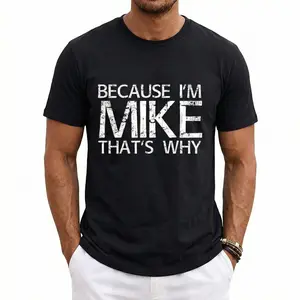 Summer t Shirts BECAUSE I'M MIKE THAT'S WHY Fun Shirt Funny Gift Idea T-Shirt Round Neck Casual