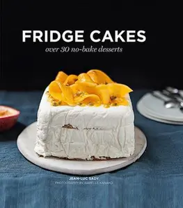 USED-Fridge Cakes: Over 30 No-Bake Desserts by Sady, Jean-Luc (Hardcover)