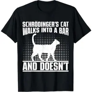 Scientist Present Schroedingers Cat Quantum Physics T-Shirt