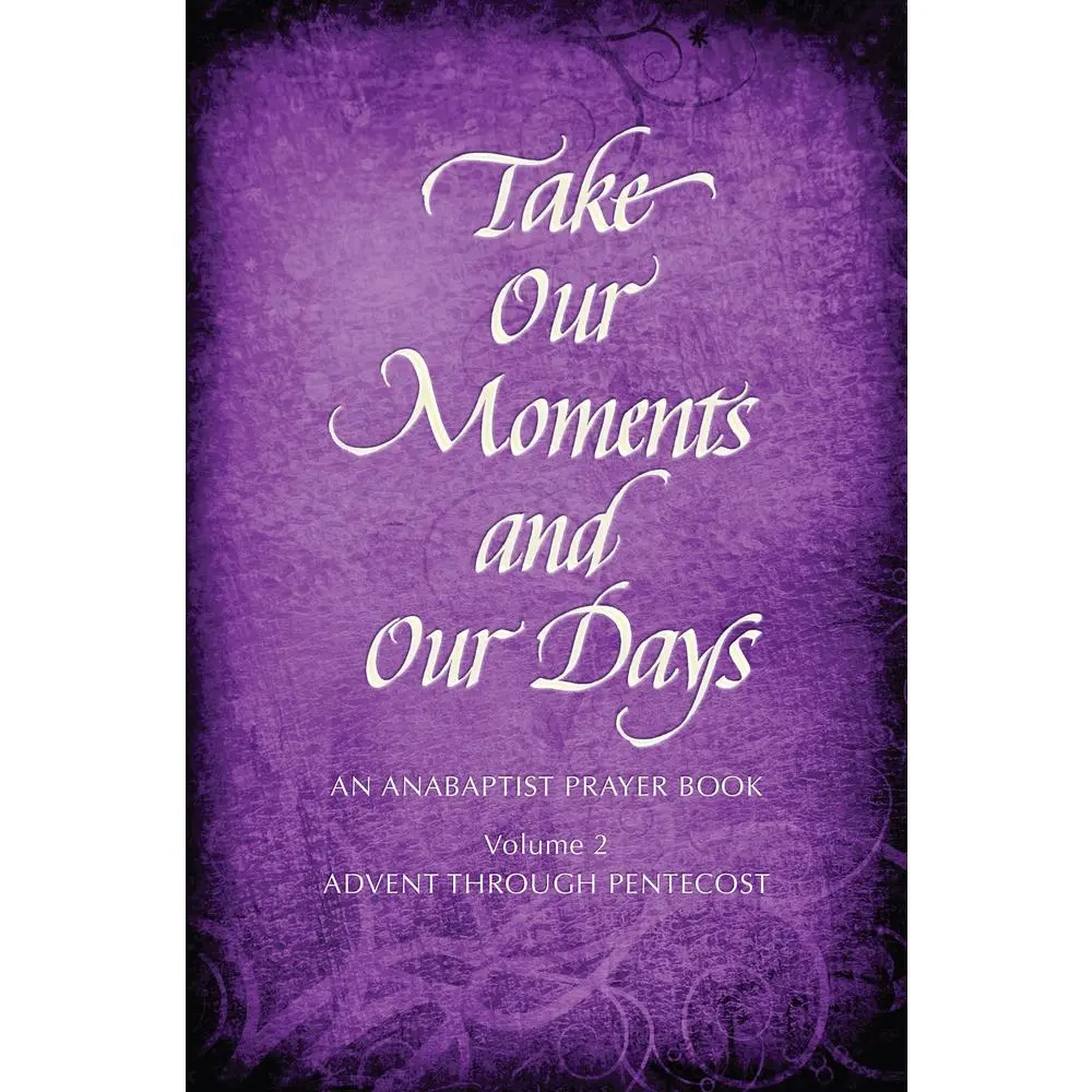 USED-Take Our Moments # 2: An Anabaptist Prayer Book Advent Through Pentecost by Boers, Arthur (Hardcover)