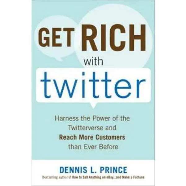 USED Book - Get Rich with Twitter: Harness the Power of the Twitterverse and Reach More Customers Than Ever Before by Prince, Dennis (Paperback) - english