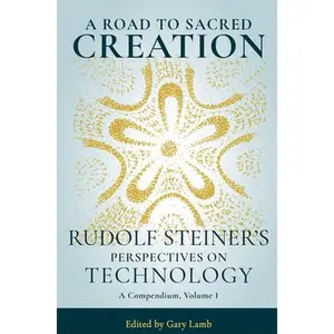 USED-A Road to Sacred Creation: Rudolf Steiner's Perspectives on Technology Volume 1 by Steiner, Rudolf (Paperback)