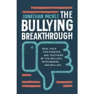 USED-The Bullying Breakthrough: Real Help for Parents and Teachers of the Bullied, Bystanders, and Bullies by McKee, Jonathan (Paperback)
