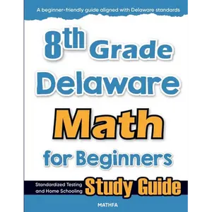 8th Grade Delaware Math for Beginners: Standardized Testing and Home Schooling Study Guide - Paperback