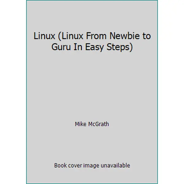 USED-Linux (Linux From Newbie to Guru In Easy Steps) by Mike McGrath (Unknown)