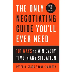 USED-The Only Negotiating Guide You'll Ever Need, Revised and Updated: 101 Ways to Win Every Time in Any Situation by Stark, Peter B. (Paperback)