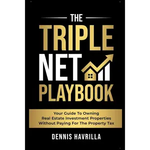 The Triple Net Playbook: Your Guide to Owing Real Estate Investment Properties Without Paying for the Property Tax Paperback – August 20, 2024