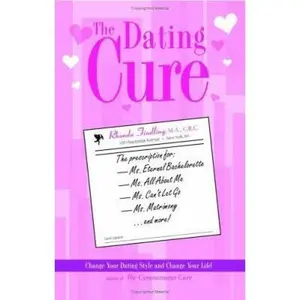 USED-The Dating Cure: The Prescription For Ms. Picky, Ms. Eternal Bachelorette, Ms. All About Me, Ms. Can't Let Go, And Ms. Matrimony by rhonda Finding (Paperback)